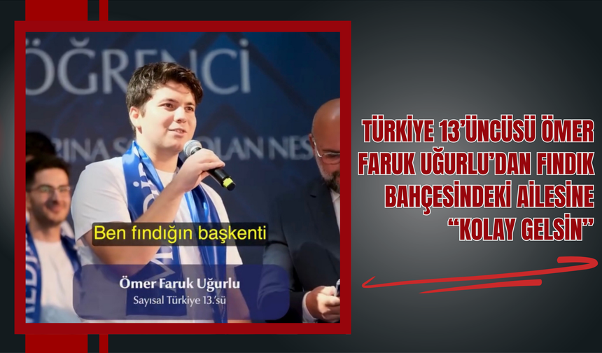 Türkiye 13’üncüsü Ömer Faruk Uğurlu’dan Fındık Bahçesindeki Ailesine: “Kolay Gelsin”