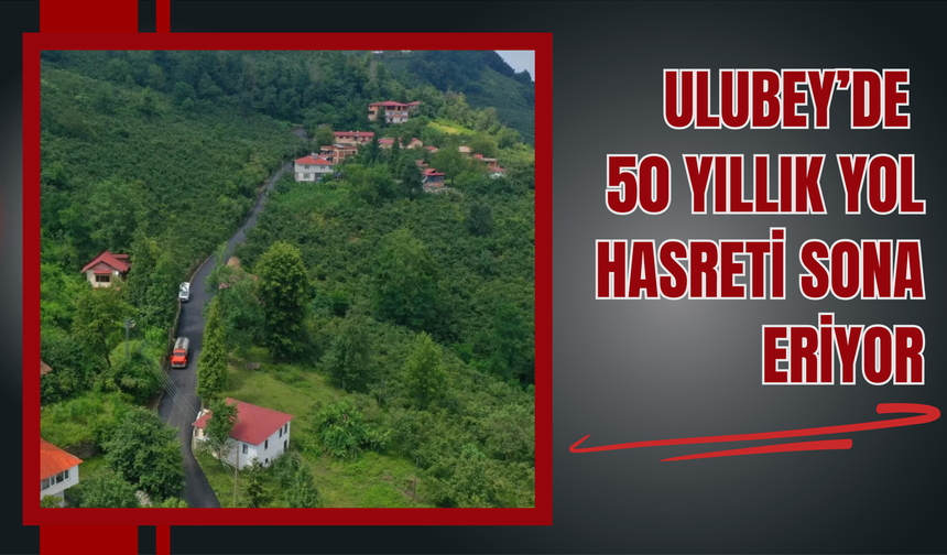 Ulubey’de 50 Yıllık Yol Hasreti Sona Eriyor