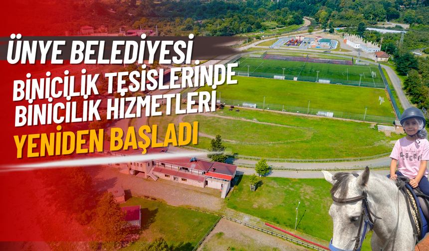 ÜNYE BELEDİYESİ BİNİCİLİK TESİSLERİNDE BİNİCİLİK HİZMETLERİ YENİDEN BAŞLADI
