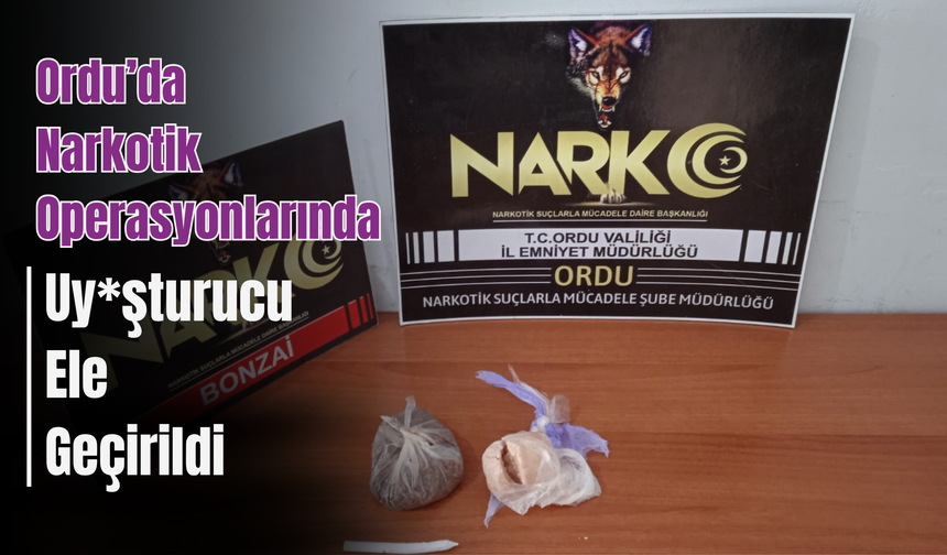 Ordu’da Nark*tik Operasyonlarında Uy*şturucu Ele Geçirildi