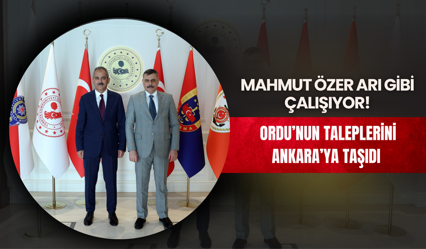 Mahmut Özer Arı Gibi Çalışıyor! Ordu’nun Taleplerini Ankara’ya Taşıdı