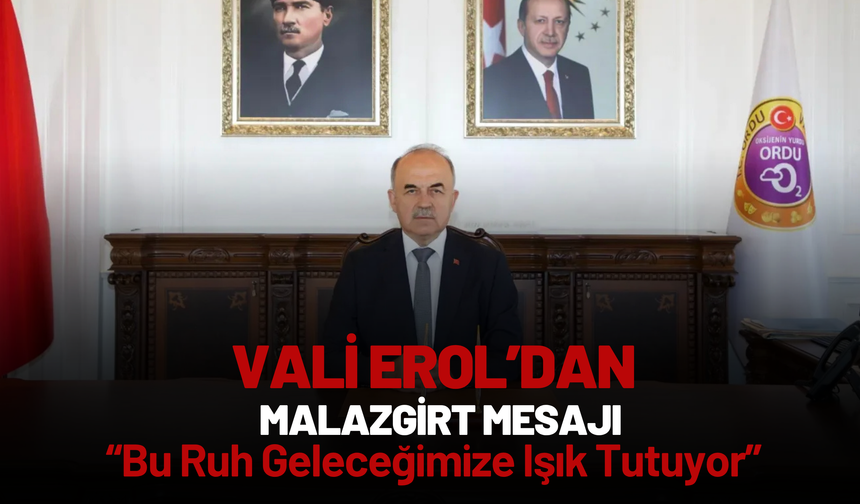 Vali Erol’dan Malazgirt Mesajı: “Bu Ruh Geleceğimize Işık Tutuyor”