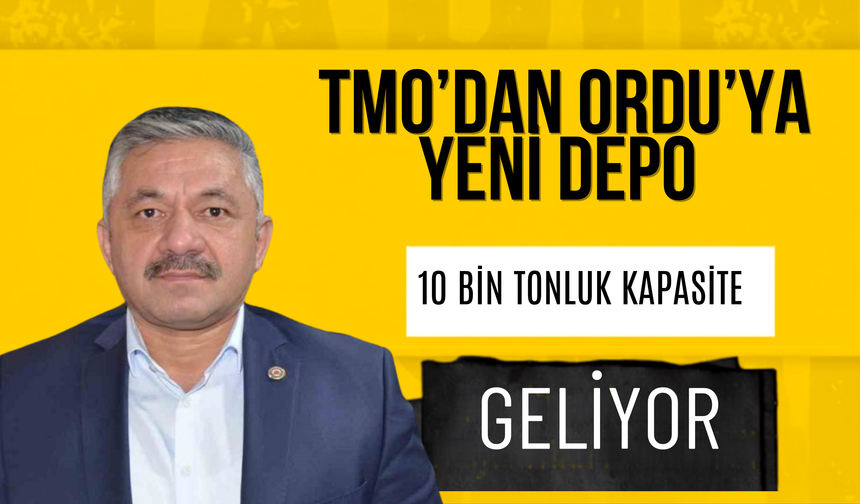 TMO’DAN ORDU’YA YENİ DEPO: 10 BİN TONLUK KAPASİTE GELİYOR