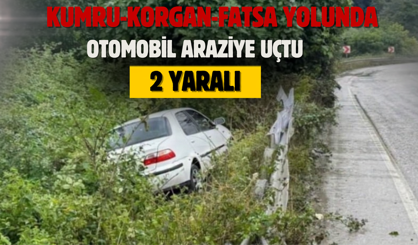 KUMRU-KORGAN-FATSA YOLUNDA OTOMOBİL ARAZİYE UÇTU: 2 YARALI