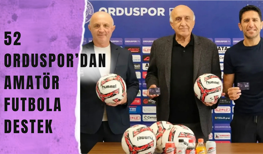 52 Orduspor’dan Amatör Futbola Destek