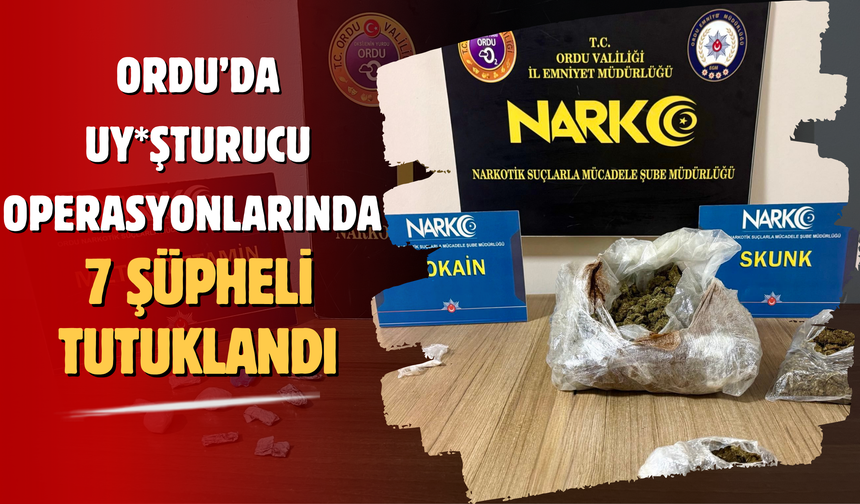 Ordu’da uy*şturucu operasyonlarında 7 şüpheli tutuklandı