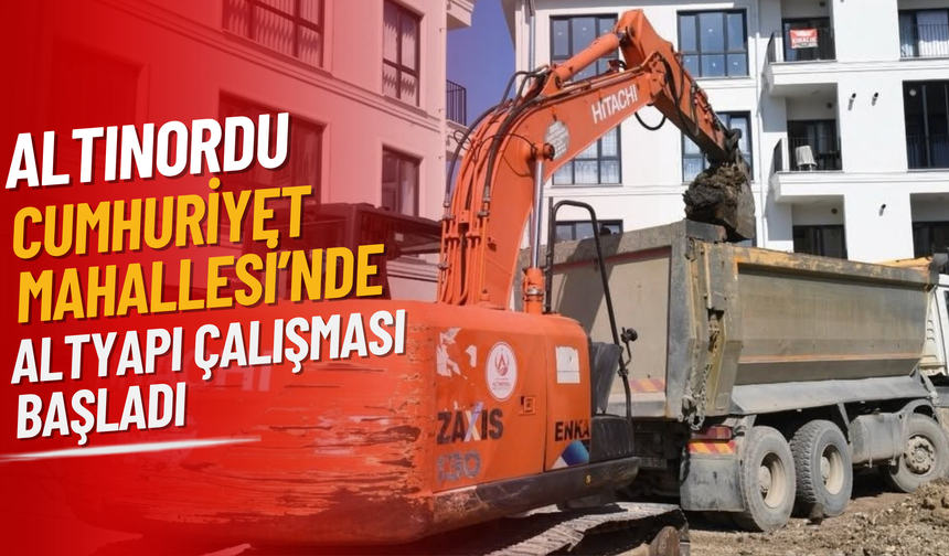 Altınordu Cumhuriyet Mahallesi’nde Altyapı Çalışması Başladı