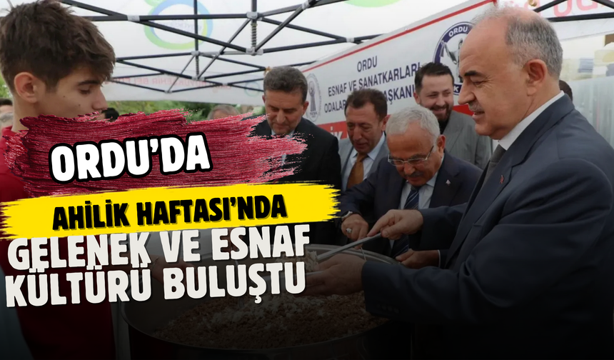 Ordu’da Ahilik Haftası’nda Gelenek ve Esnaf Kültürü Buluştu
