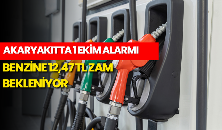Akaryakıtta 1 Ekim Alarmı: Benzine 12,47 TL Zam Bekleniyor