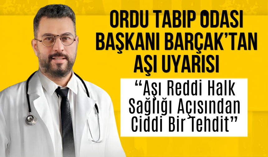 Ordu Tabip Odası Başkanı Barçak’tan Aşı Uyarısı