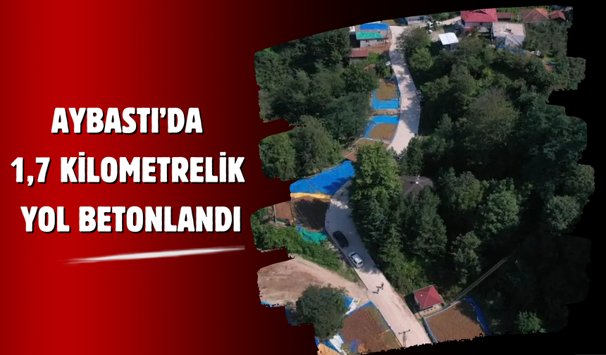Aybastı’da 1,7 Kilometrelik Yol Betonlandı