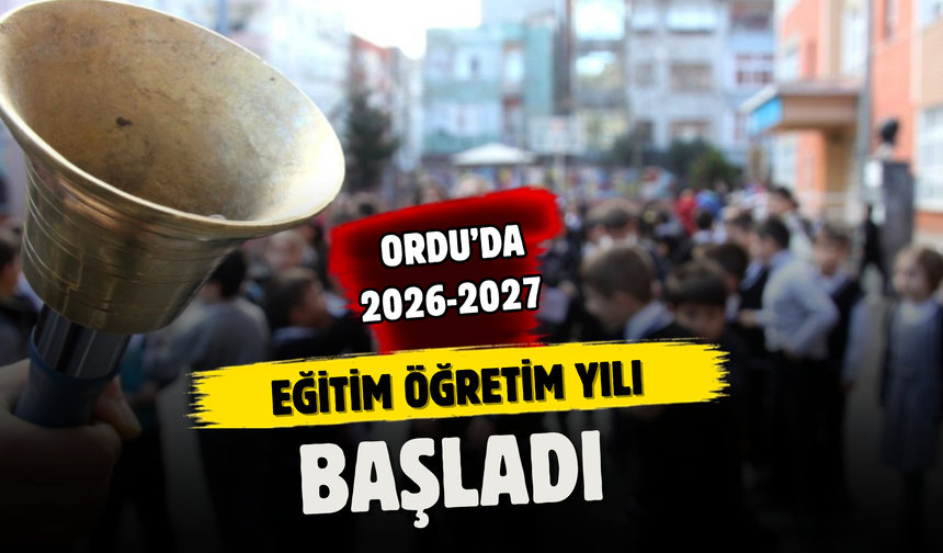 Ordu’da 2026-2027 Eğitim Öğretim Yılı Başladı