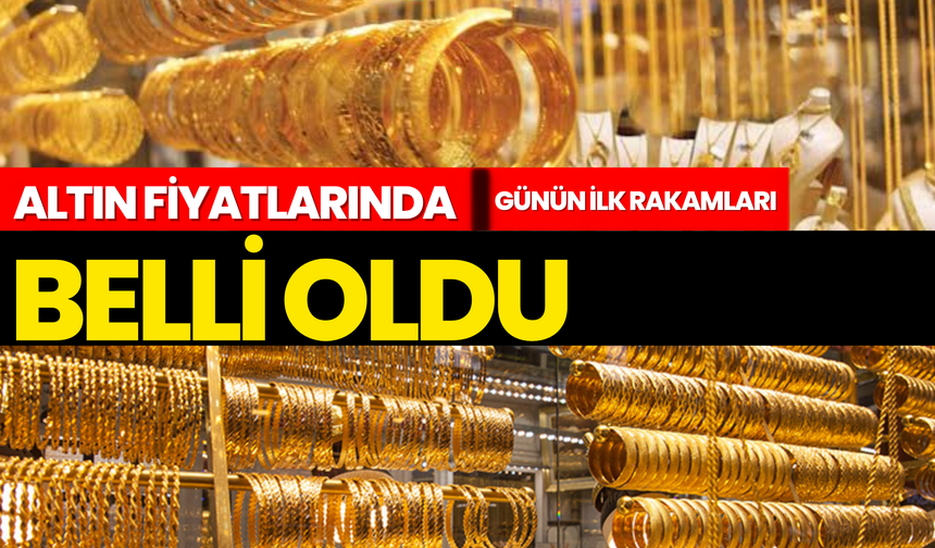 Altın Fiyatlarında Günün İlk Rakamları Belli Oldu