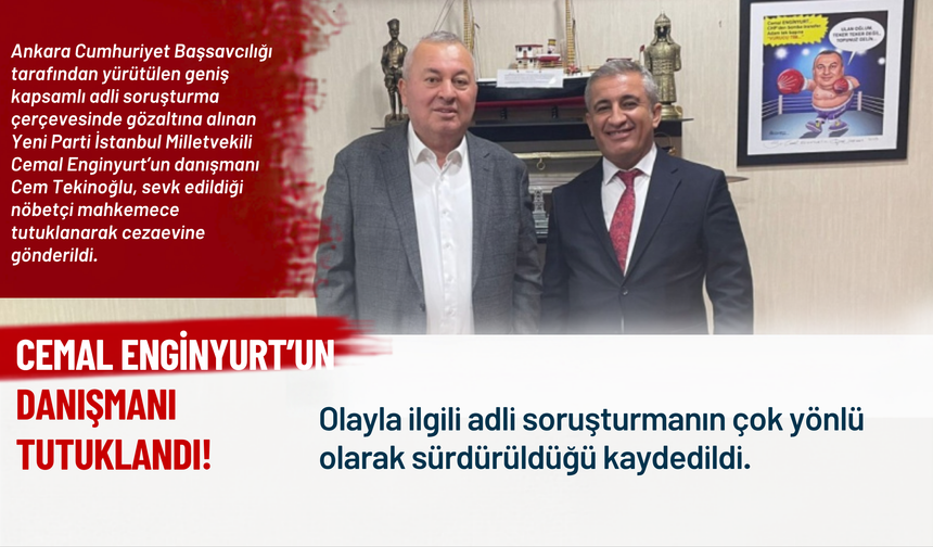 Cemal Enginyurt’un Danışmanı Tutuklandı!