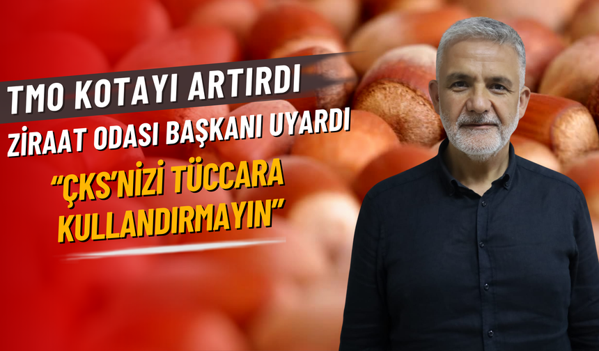 TMO KOTAYI ARTIRDI, ZİRAAT ODASI BAŞKANI UYARDI