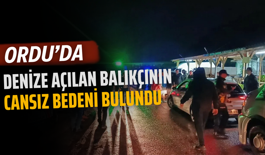 Ordu’da Denize Açılan Balıkçının Cansız Bedeni Bulundu