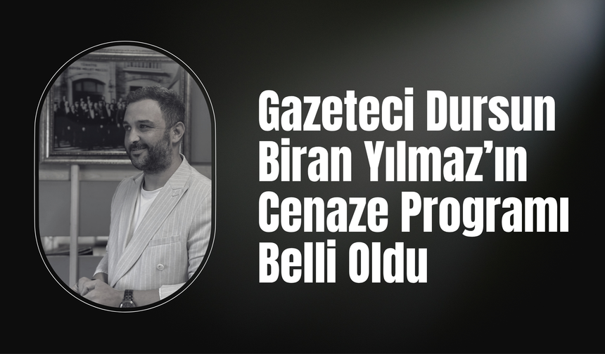 Gazeteci Dursun Biran Yılmaz’ın Cenaze Programı Belli Oldu