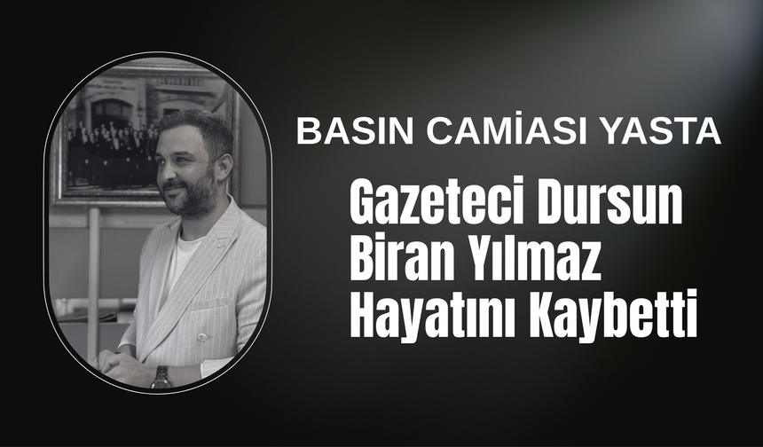 Gazeteci Dursun Biran Yılmaz Hayatını Kaybetti