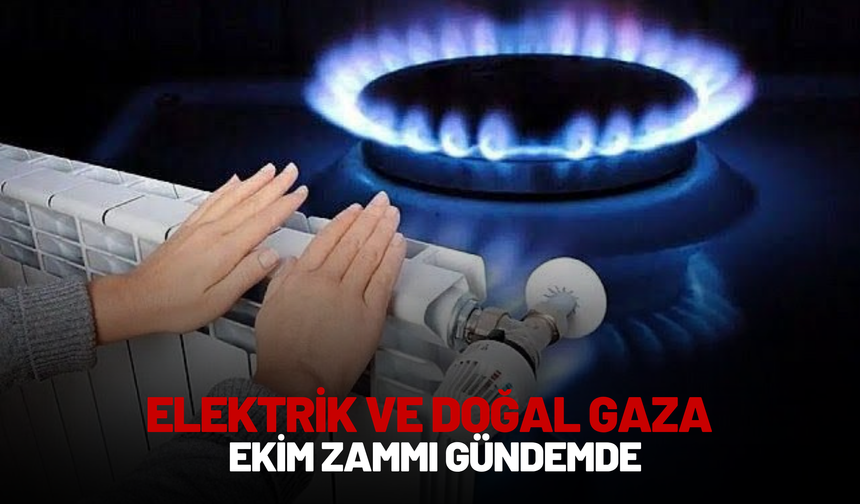 Elektrik ve Doğal Gaza Ekim Zammı Gündemde