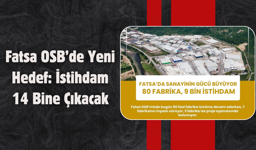 Fatsa OSB’de Yeni Hedef: İstihdam 14 Bine Çıkacak