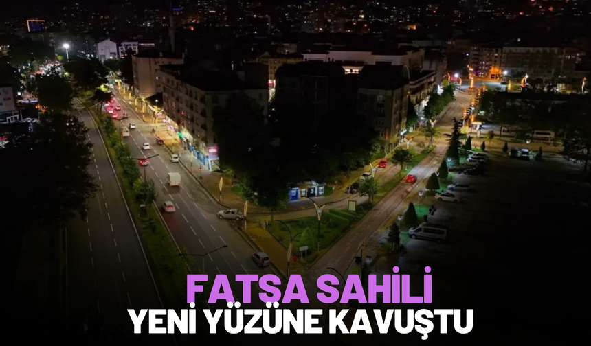 FATSA SAHİLİ YENİ YÜZÜNE KAVUŞTU