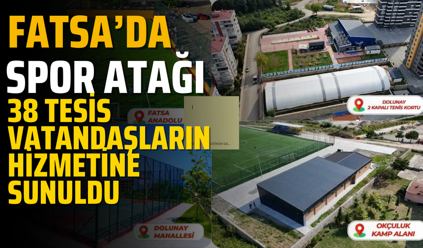Fatsa’da Spor Atağı: 38 Tesis Vatandaşların Hizmetine Sunuldu