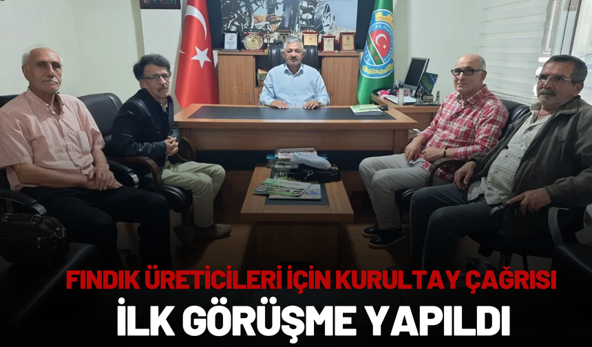 Fındık Üreticileri İçin Kurultay Çağrısı: İlk Görüşme Yapıldı