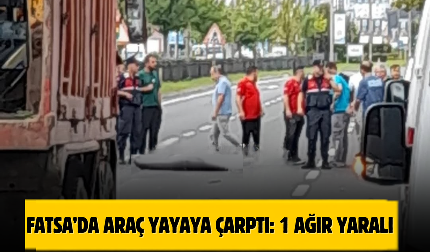 FATSA’DA ARAÇ YAYAYA ÇARPTI: 1 AĞIR YARALI