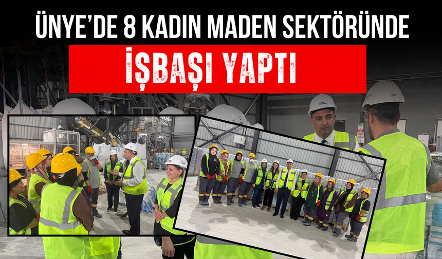 Ünye’de 8 Kadın Maden Sektöründe İşbaşı Yaptı