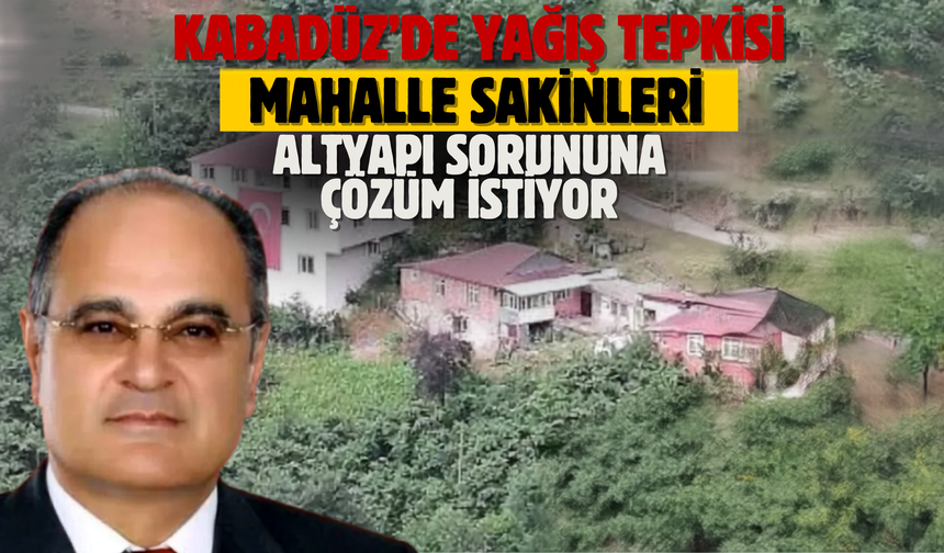 Kabadüz’de Yağış Tepkisi: Mahalle Sakinleri Altyapı Sorununa Çözüm İstiyor