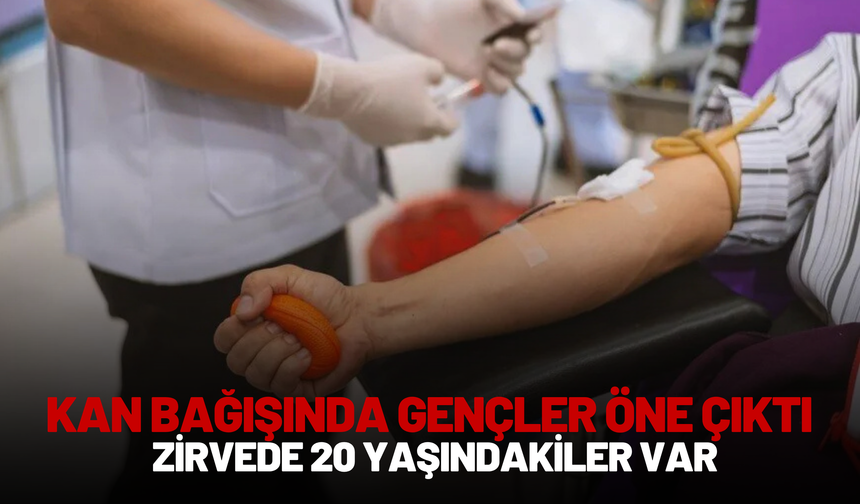 Kan Bağışında Gençler Öne Çıktı: Zirvede 20 Yaşındakiler Var