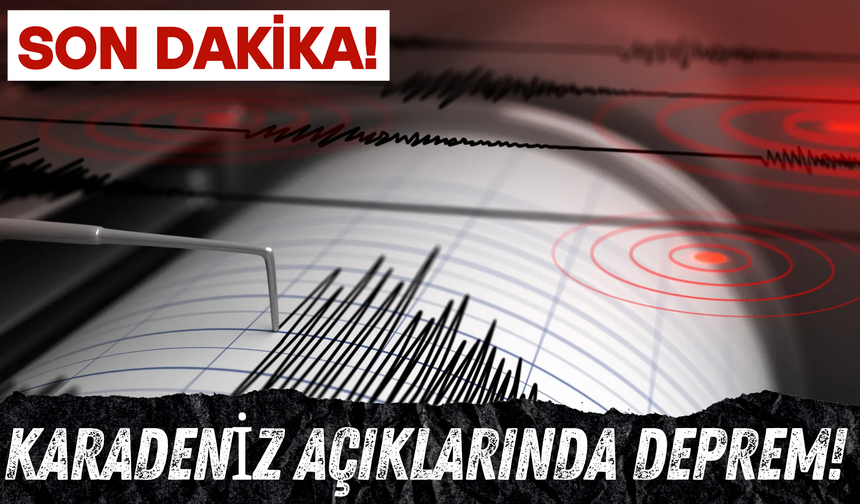 Karadeniz Açıklarında Deprem!