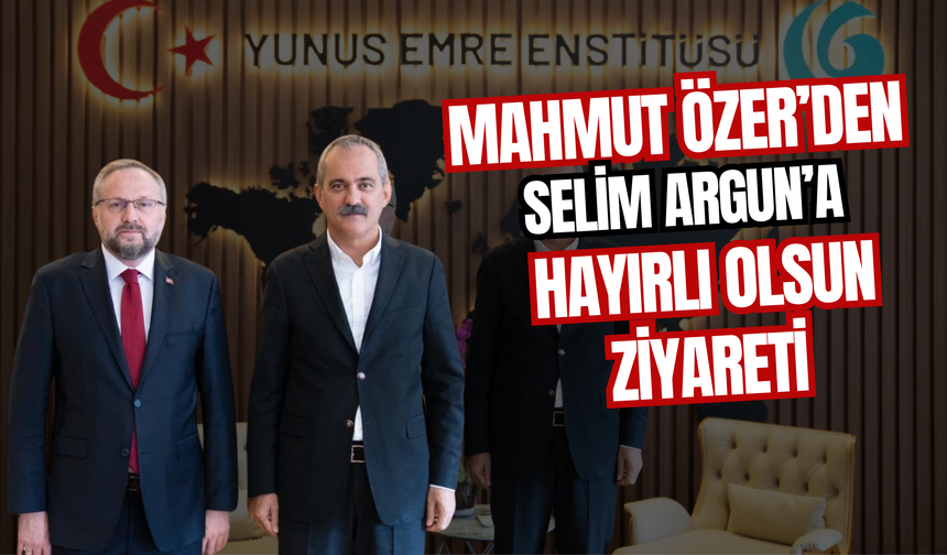 Mahmut Özer’den Selim Argun’a Hayırlı Olsun Ziyareti