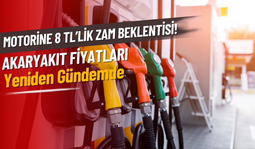 Motorine 8 TL’lik Zam Beklentisi! Akaryakıt Fiyatları Yeniden Gündemde
