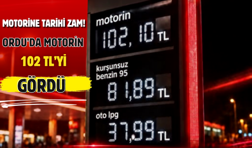 MOTORİNE TARİHİ ZAM! ORDU’DA LİTRE FİYATI 102 TL’Yİ GÖRDÜ