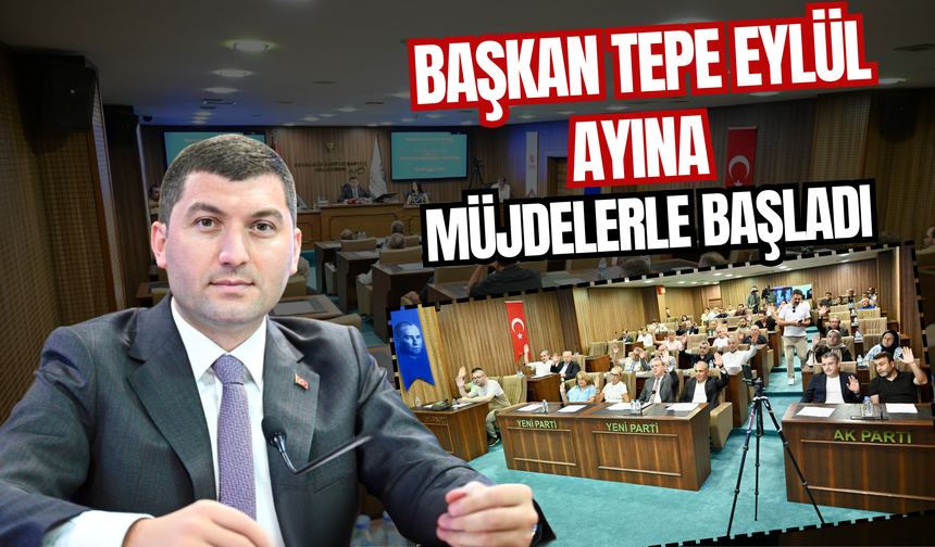 BAŞKAN TEPE EYLÜL AYINA MÜJDELERLE BAŞLADI