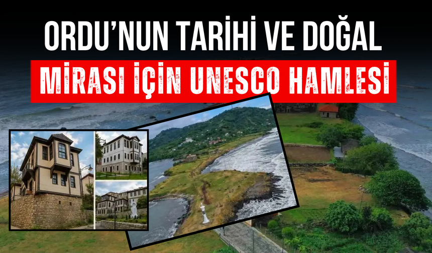 Ordu’nun Tarihi ve Doğal Mirası İçin UNESCO Hamlesi