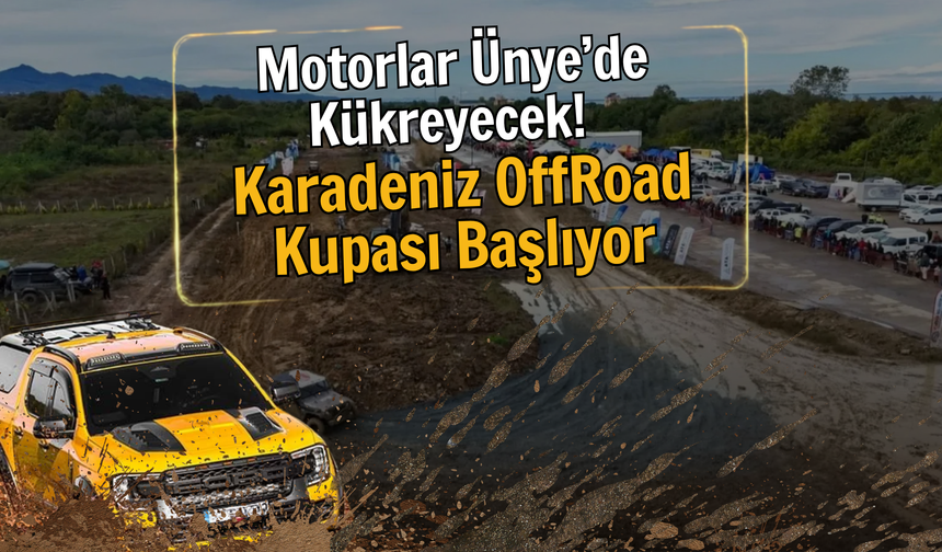 Motorlar Ünye’de Kükreyecek! Karadeniz OffRoad Kupası Başlıyor