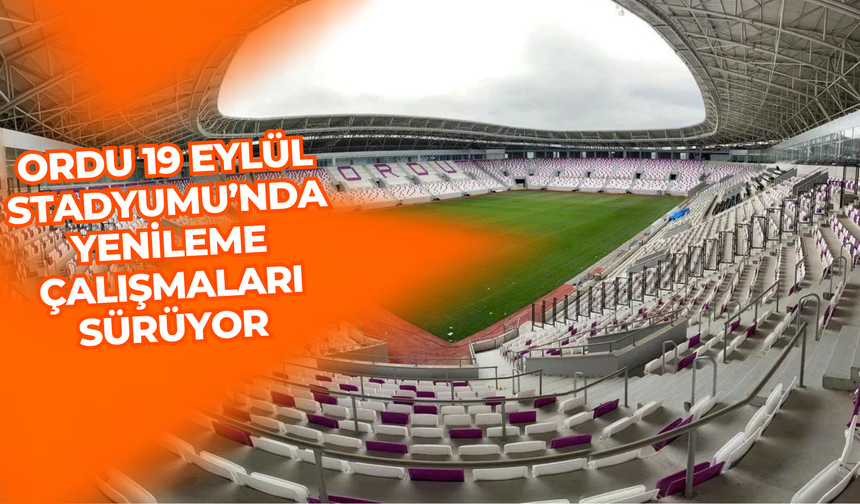Ordu 19 Eylül Stadyumu’nda Yenileme Çalışmaları Sürüyor