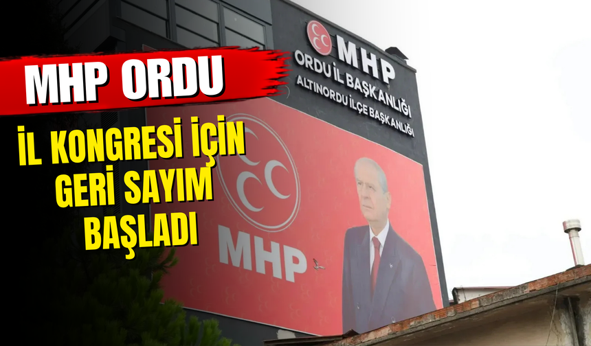 MHP Ordu İl Kongresi İçin Geri Sayım Başladı