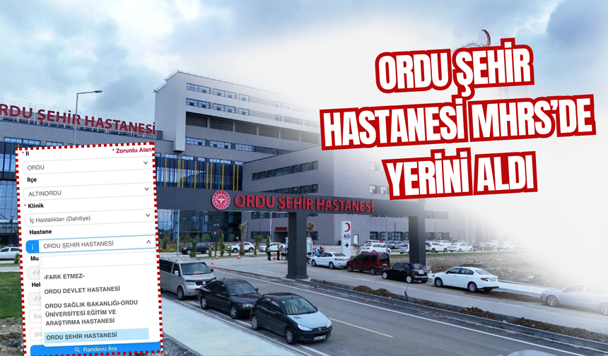Ordu Şehir Hastanesi MHRS’de Yerini Aldı