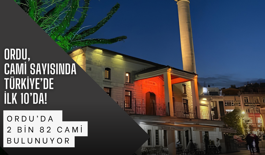 Ordu, Cami Sayısında Türkiye’de İlk 10’da!