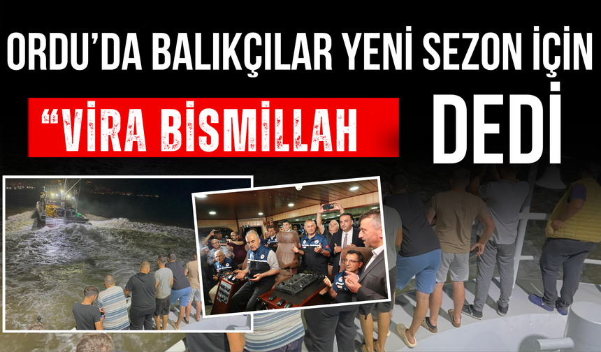 Ordu’da Balıkçılar Yeni Sezon İçin “Vira Bismillah” Dedi