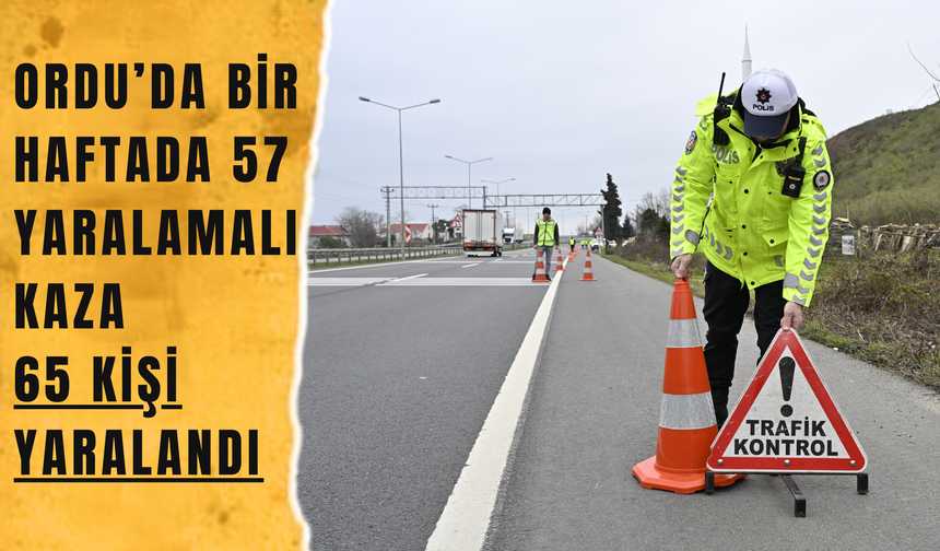 Ordu’da Bir Haftada 57 Yaralamalı Kaza: 65 Kişi Yaralandı