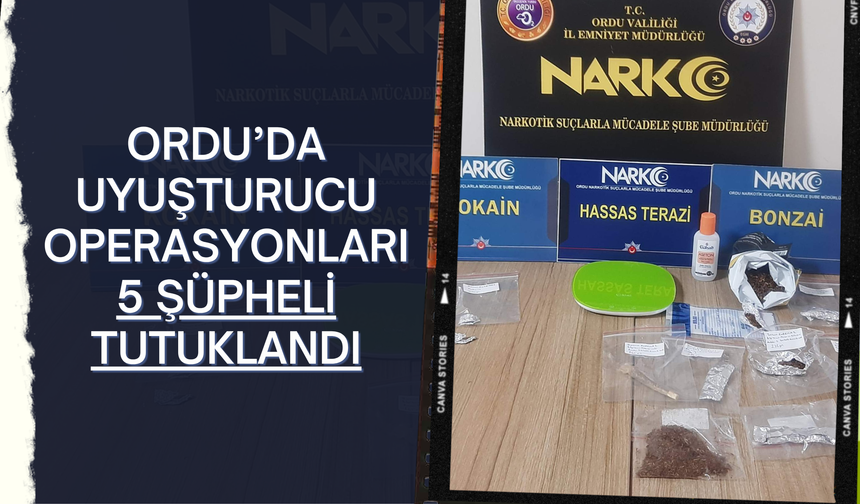 Ordu’da Uy*şturucu Operasyonları: 5 Şüpheli Tutuklandı