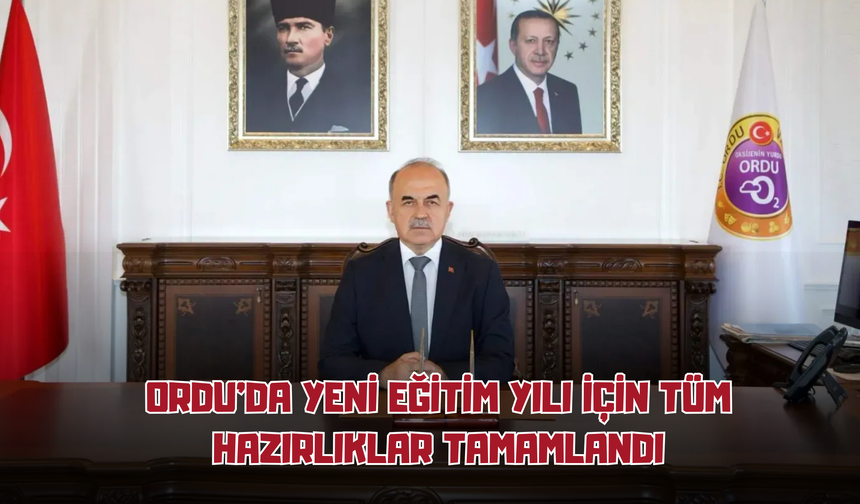 Ordu’da Yeni Eğitim Yılı İçin Tüm Hazırlıklar Tamamlandı