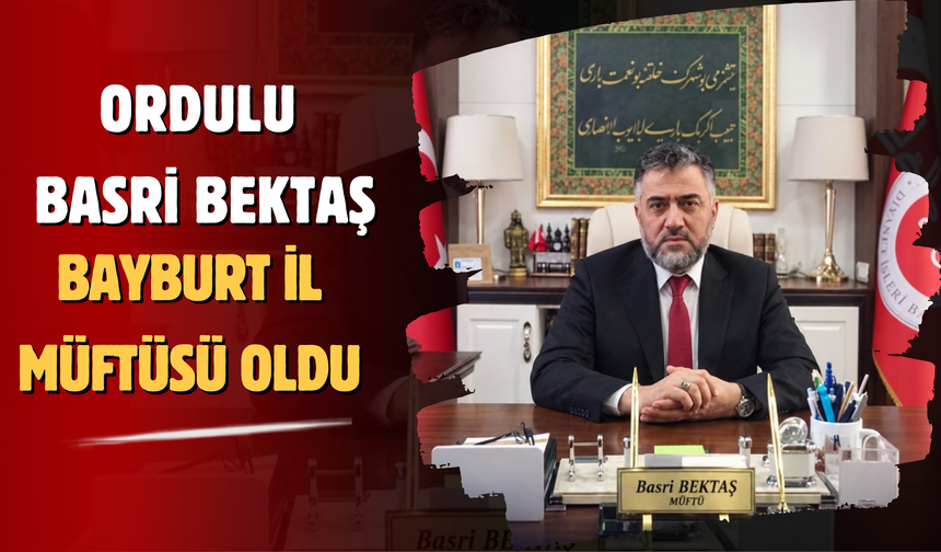 Ordulu Basri Bektaş, Bayburt İl Müftüsü Oldu