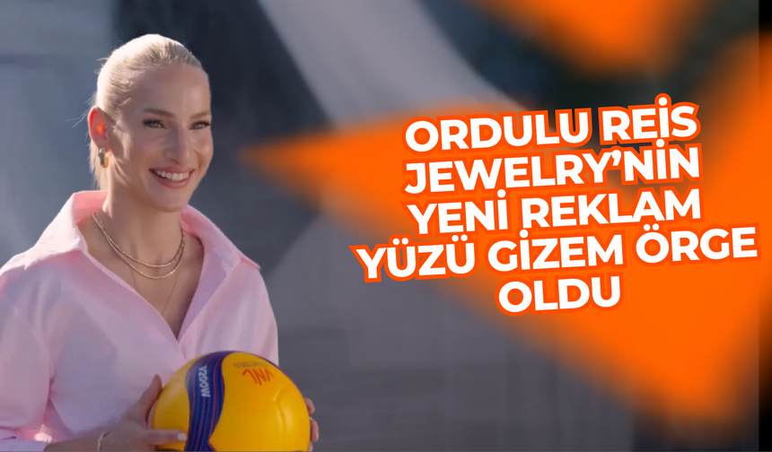 Ordulu Reis Jewelry’nin yeni reklam yüzü Gizem Örge oldu