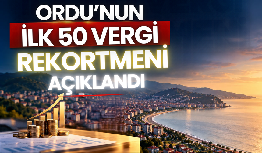Ordu’nun İlk 50 Vergi Rekortmeni Açıklandı