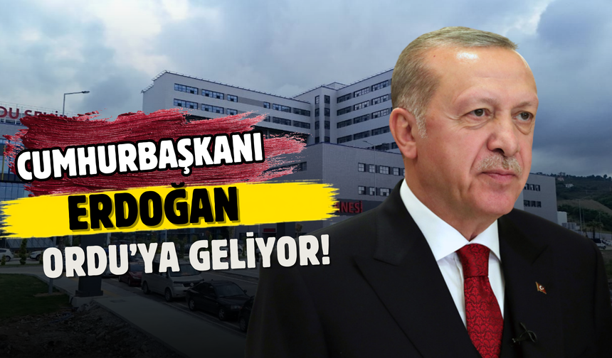 Cumhurbaşkanı Erdoğan Ordu’ya Geliyor! Şehir Hastanesi İçin Tarih Bekleniyor